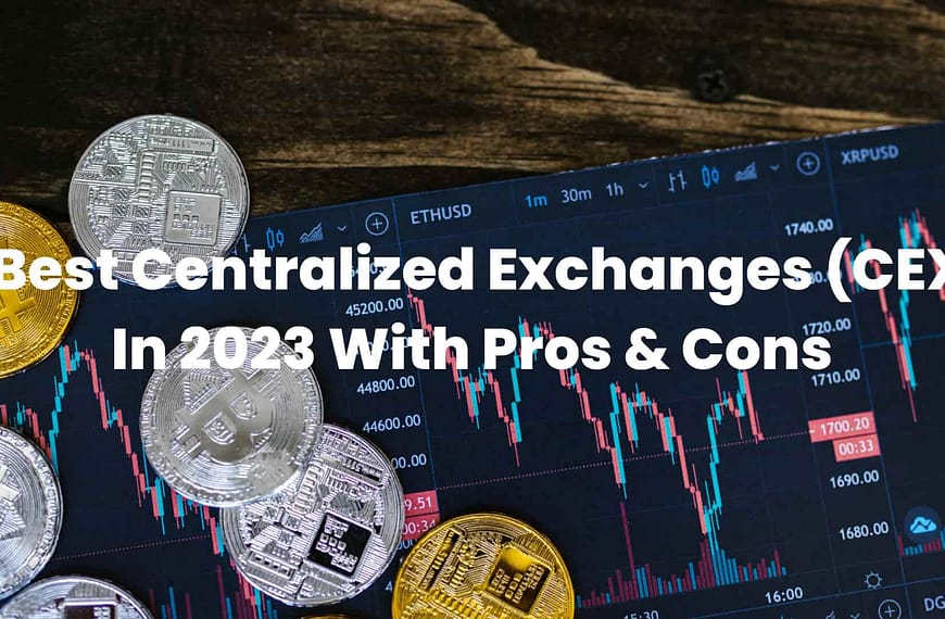 7 Best Centralized Exchanges (CEX) In 2023 With Pros & Cons