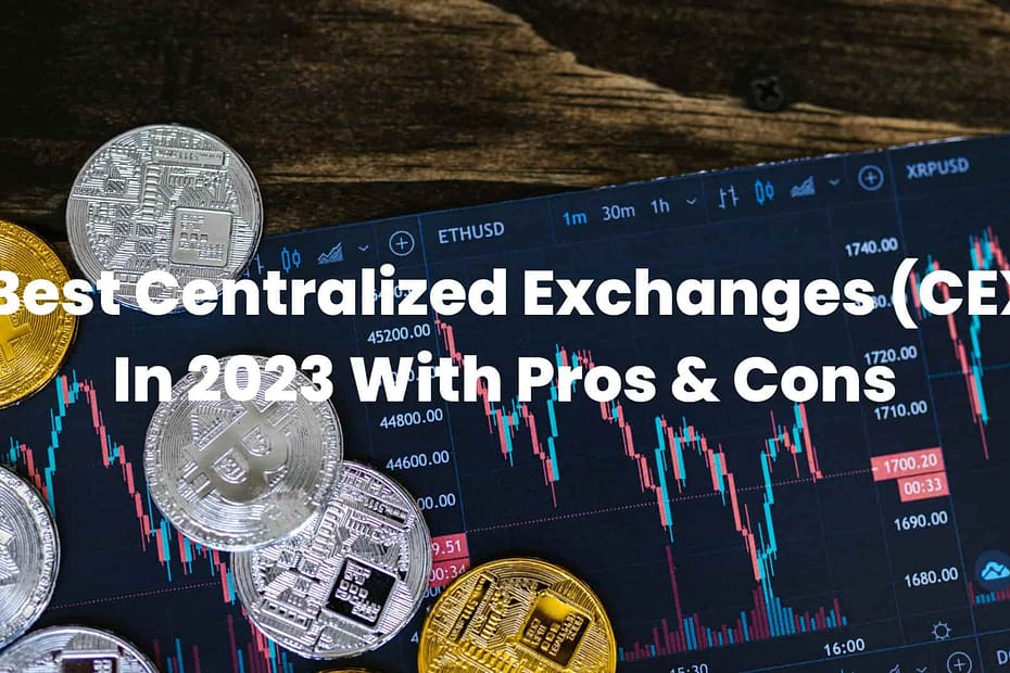 7 Best Centralized Exchanges (CEX) In 2023 With Pros & Cons-min